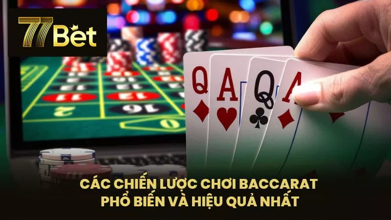 Các chiến lược chơi baccarat phổ biến và hiệu quả nhất