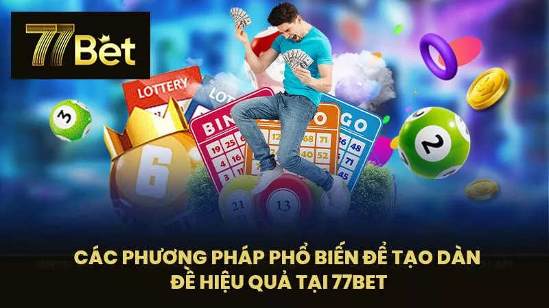Các phương pháp phổ biến để tạo dàn đề hiệu quả tại 77BET