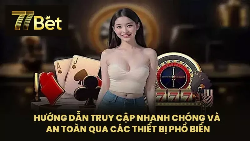 Hướng dẫn truy cập nhanh chóng và an toàn qua các thiết bị phổ biến