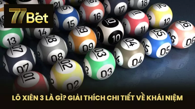 Lô Xiên 3 là gì? Giải thích chi tiết về khái niệm