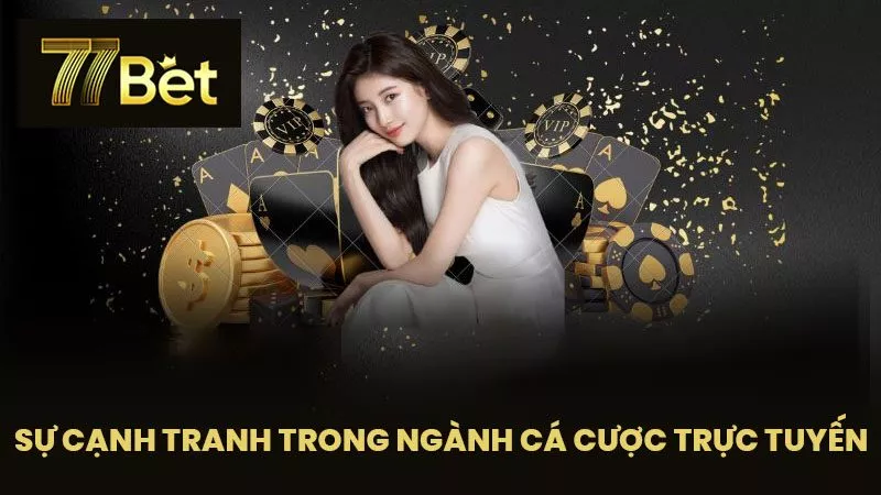 Sự Cạnh Tranh Trong Ngành Cá Cược Trực Tuyến