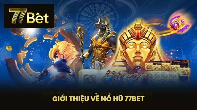 Giới Thiệu Về Nổ Hũ 77BET