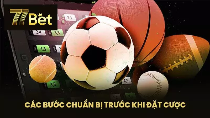 Các Bước Chuẩn Bị Trước Khi Đặt Cược