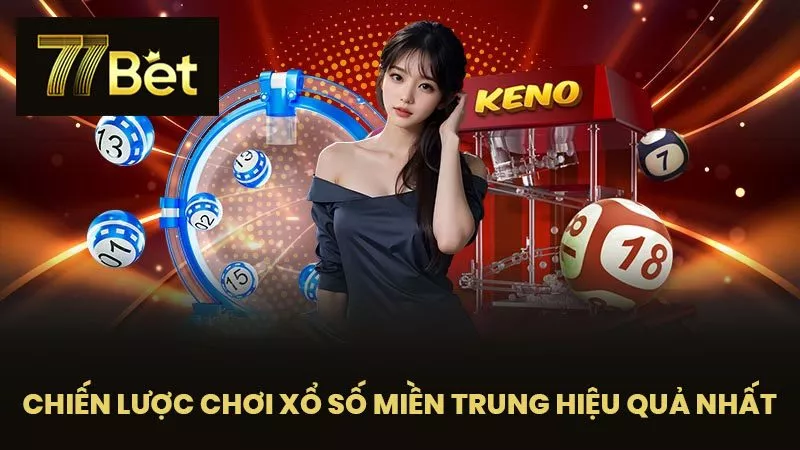 Chiến Lược Chơi Xổ Số Miền Trung Hiệu Quả Nhất