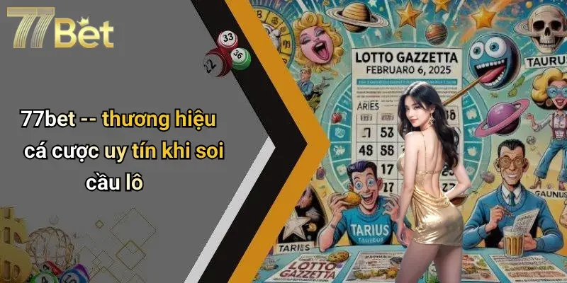 77bet – thương hiệu cá cược uy tín khi soi cầu lô