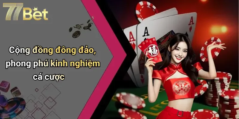 Cộng đồng đông đảo, phong phú kinh nghiệm cá cược
