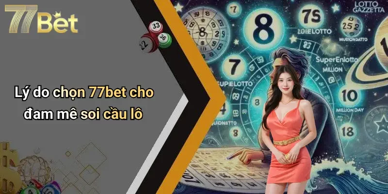 Lý do chọn 77bet cho đam mê soi cầu lô